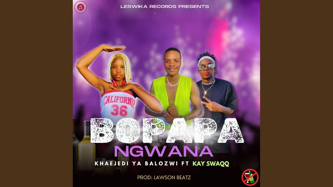 BO PAPA NGWANA - Khaejedi Ya Balozwi feat Kay SwaQQ &