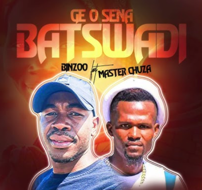 Ge O Sena Batswadi - Binzoo ft Master Chuza@Bolomp3.com