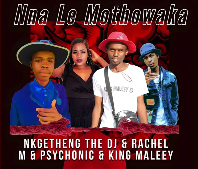 Nna le Mothowaka -Nkgetheng The DJ Rachel M Psychonic King Maleey@Bolomp3.com