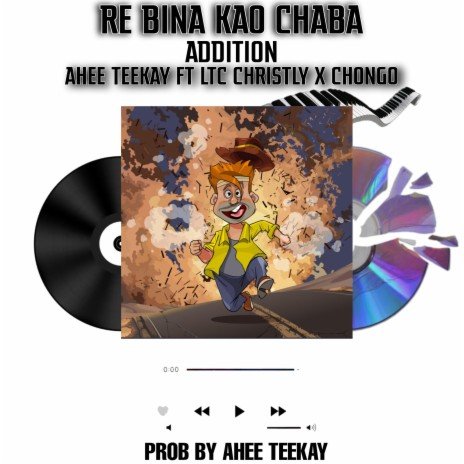 Re bina kao Chaba - Ahee Teekay feat Ltc Christly & Chongo@Bolomp3.com
