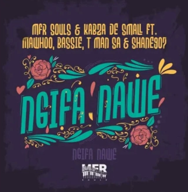 Ngifa Nawe - Mfr Souls & Kabza De Small feat MaWhoo ,Bassie & Tman SA@Bolomp3.com