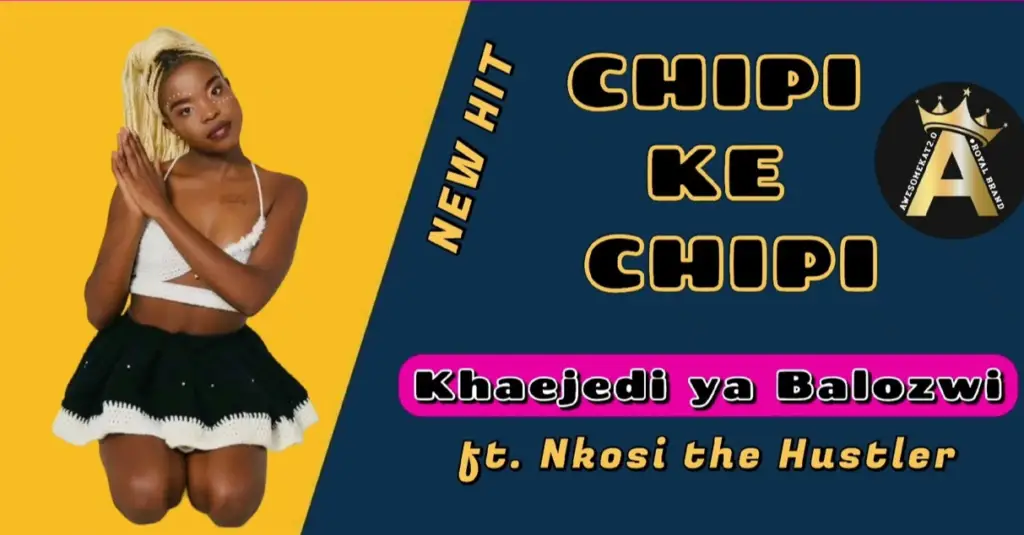 CHIPI KE CHIPI – Khaejedi Ya Balozwi Ft Nkosi The Hustler@Bolomp3.com