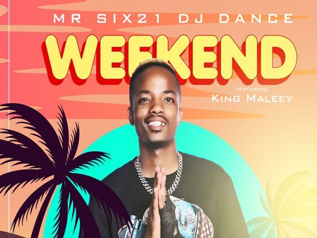 Weekend - Mr Six21 DJ Dance Feat King Maleey@Bolomp3.com