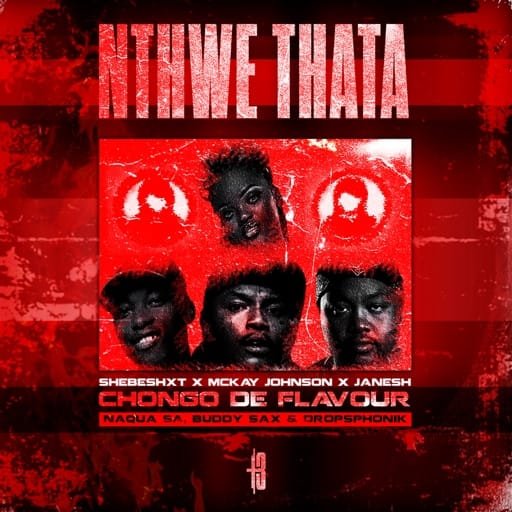 Ke Nthwe Thata - Shebeshxt & Chongo De Flavour Ft Mckay Johnson,Janesh ,Buddy Sax & Dropsphonik@Bolomp3.com