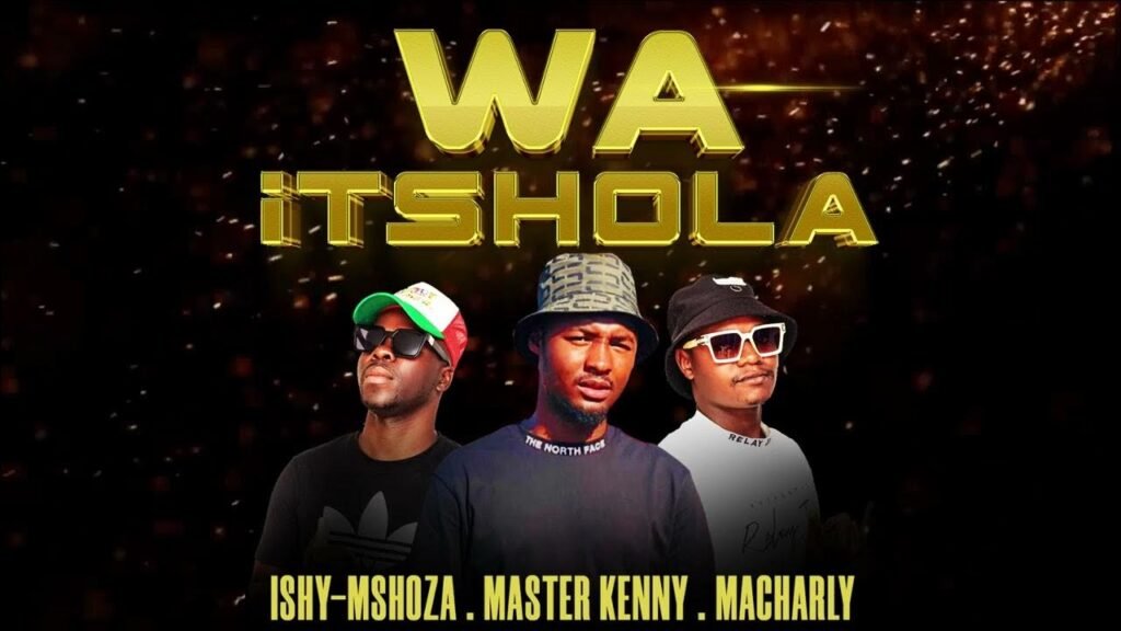 WA ITSHOLA – ISHY-MSHOZA feat MASTER KENNY & MACHARLY@BOLOMP3.COM