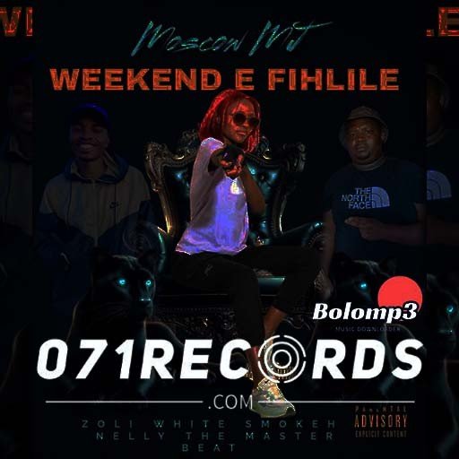 Weekend E Fihlile - Moscow Mj feat Zoli white Smoke & 071 Nelly Master Beat@Bolomp3.com