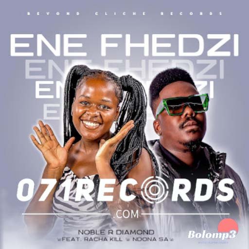 Ene Fhedzi – Noble R Diamond feat Racha Kill Ndona SA@Bolomp3.com