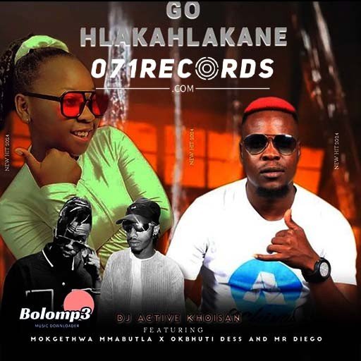 Go Hlakahlakane - DJ Active Khoisan ft Mokgethwa Mmabutla ,Okbhuti Dess & Mr Diego@Bolomp3.com