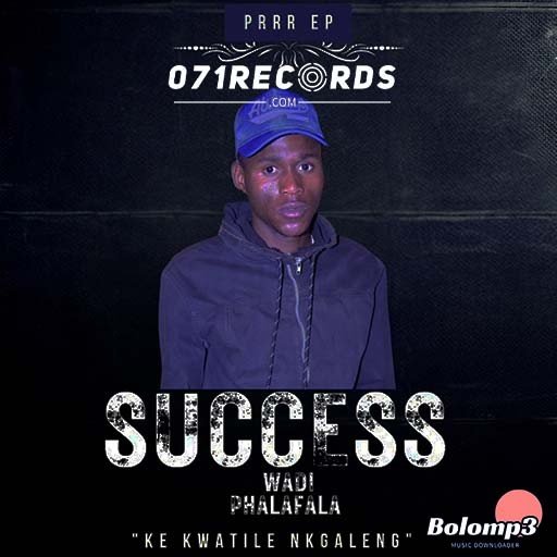 Phalafala - Success wadi phalafala & Malza Production(ke kwatile nkgaleng)@Bolomp3.com