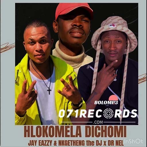 Hlokomela Dichomie - Jay Eazzy & Nkgetheng the DJ Dr Nel@Bolomp3.com