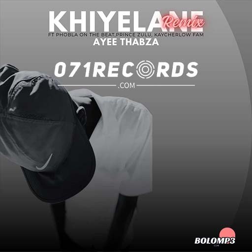 Khiyelane Remix - Ayee Thabza & Phola othe beat Ft Prince Zulu & Kaycherlow fam@071records.com