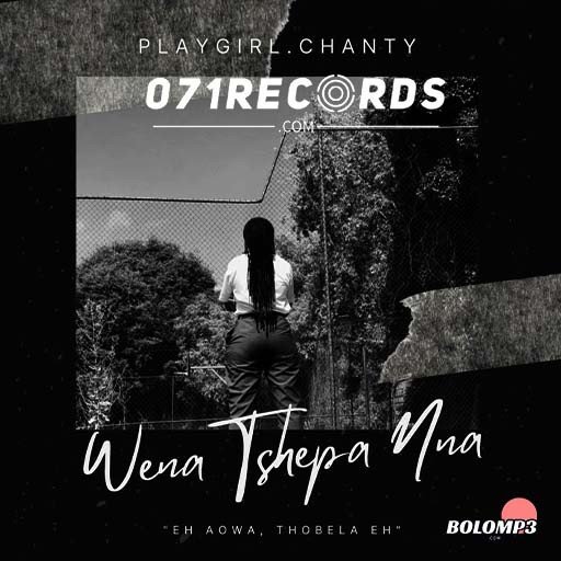 Wena Tshepa Nna – Playgirl Chanty feat Mosa Tsk, StarCee za,Spoko badd & Sopzen@Bolomp3.com