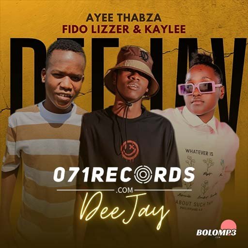 DEEJAY – Ayee Thabza Ft Fido Lizzer & Kaylee@Bolomp3.com