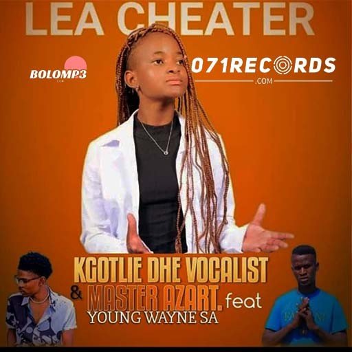 Lea Cheater – Kgotlie Dhe Vocalist & Master Azart ft Young Wayne SA@Bolomp3.com