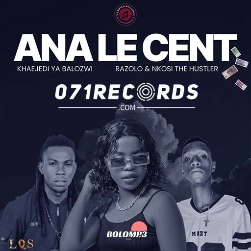 ANA LE CENT – Khaejedi Ya Balozwi & Dr Razolo Ft Nkosi The Hustler@Bolomp3.com