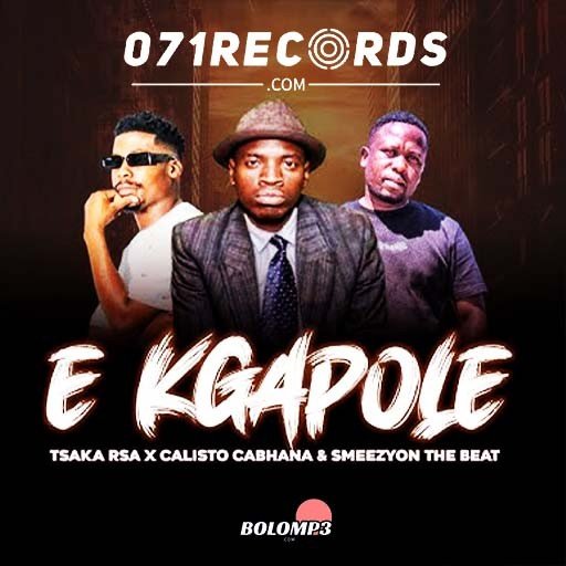 E Kgapole – Calisto Cabhana Feat Tsaka Rsa & Smeezy On The Beat@Bolomp3.com