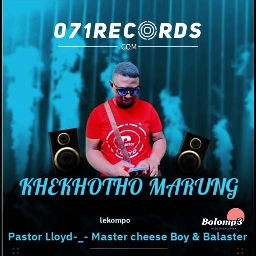 Khekhoto Marung – Pastor Lloyd & Balaster Ft Master Cheeseboy@Bolomp3.com