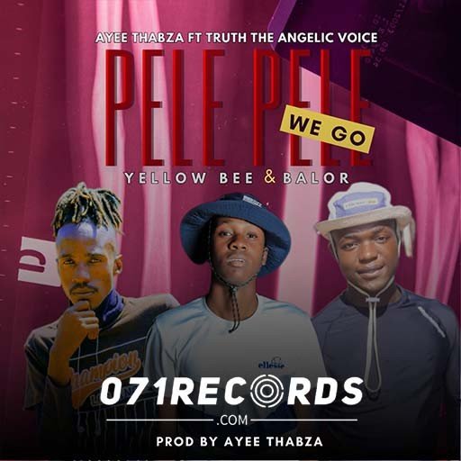 Pele pele we go – Ayee Thabza Ft Truth The Angelic Voice,Yellow Bee & Balor@Bolomp3.com