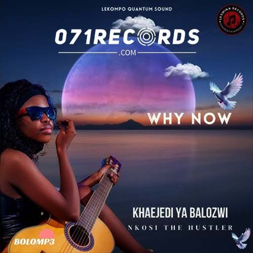 Why now – Khaejedi ya Balozwi feat Nkosi The Hustler@Bolomp3.com